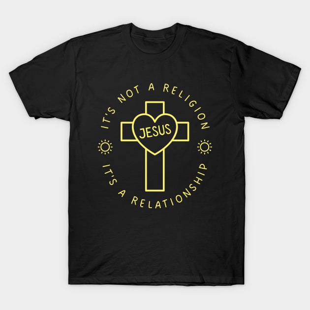 IT'S NOT A RELIGION IT'S A RELATIONSHIP T-Shirt by Jedidiah Sousa